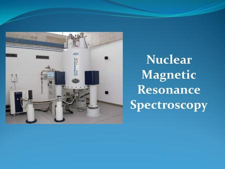 Nuclear Magnetic Resonance Spectroscopy. NMR Spectroscopy Method for determining the structure of organic molecules interpretation sample preparation.
