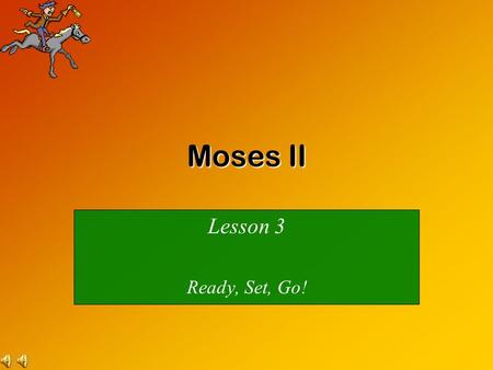 Moses II Lesson 3 Ready, Set, Go! When the people came near to Canaan, what did they ask Moses to do? A.Make a reservation for each of them at a 5-star.