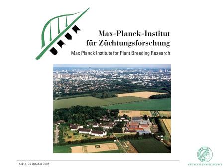 MPIZ, 28 October 2005. History of the MPIZ 1927 Foundation in Müncheberg near Berlin 1948 joined the Max Planck Society 1956 transferred to Cologne Since.