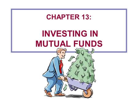 CHAPTER 13: INVESTING IN MUTUAL FUNDS