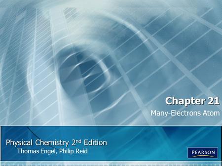 Physical Chemistry 2 nd Edition Thomas Engel, Philip Reid Chapter 21 Many-Electrons Atom.
