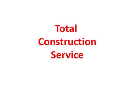 Total Construction Service. A construction company offers customers products including a range of clearly defined options a range of financial options.