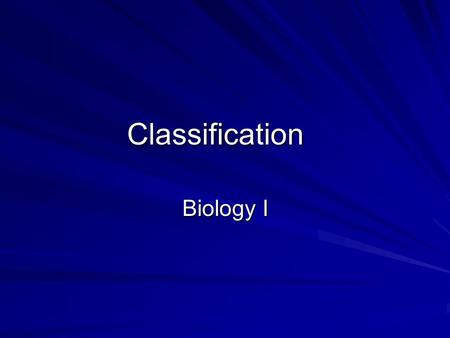 Classification Biology I. Classifying Organisms The science of classifying organisms is called taxonomy The “father of modern taxonomy” was Carolus Linnaeus.