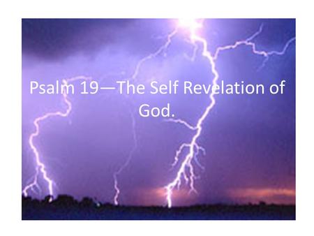 Psalm 19—The Self Revelation of God.. Music/Song Enriches our spirit Lifts our hopes Expresses our love in a more explicit and resplendent way. Expresses.