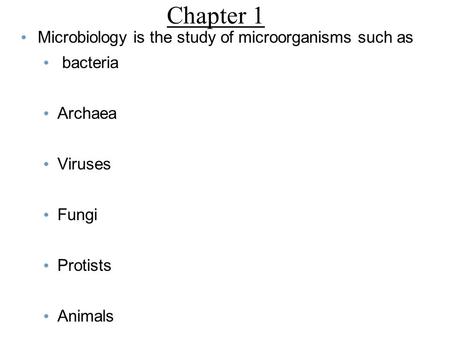 Chapter 1 Microbiology is the study of microorganisms such as bacteria