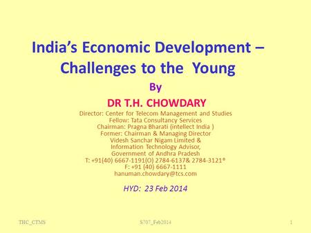 India’s Economic Development – Challenges to the Young By DR T.H. CHOWDARY Director: Center for Telecom Management and Studies Fellow: Tata Consultancy.