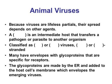 Animal Viruses Because viruses are lifeless partials, their spread depends on other agents. A ( ) is an intermediate host that transfers a pathogen.
