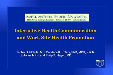 Communication Interactive Health Communication and Work Site Health Promotion Robin G. Molella, MD, Candace K. Kolars, PhD, MPH, Neil R. Sullivan, MPH,