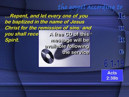 The gospel according to …Repent, and let every one of you be baptized in the name of Jesus Christ for the remission of sins; and you shall receive the.