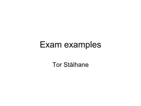 Exam examples Tor Stålhane. The A scenario – 1 We are working in a small software development company – 10 developers plus two persons in administrative.