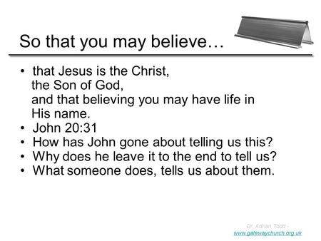 So that you may believe… that Jesus is the Christ, the Son of God,