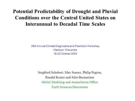 Potential Predictability of Drought and Pluvial Conditions over the Central United States on Interannual to Decadal Time Scales Siegfried Schubert, Max.