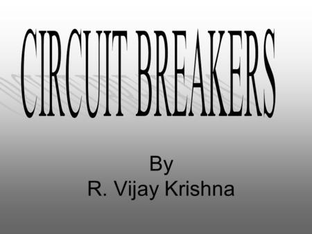 By R. Vijay Krishna. CONTENTS  INTRODUCTION  WORKING PRINCIPLE OF C.B  TYPES OF CIRCUIT BREAKERS  SF6 CIRCUIT BREAKER.