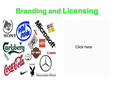 Branding and Licensing Click here. The Importance of Branding Example of branding-Top 100 Global BrandsTop 100 Global Brands.