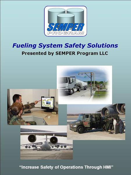 Fueling System Safety Solutions Presented by SEMPER Program LLC “Increase Safety of Operations Through HMI”