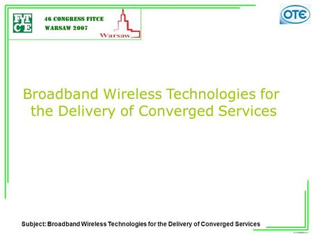 Subject: Broadband Wireless Technologies for the Delivery of Converged Services Broadband Wireless Technologies for the.