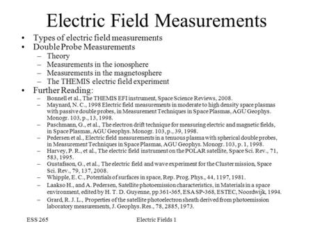 ESS 265Electric Fields 1 Electric Field Measurements Types of electric field measurements Double Probe Measurements –Theory –Measurements in the ionosphere.