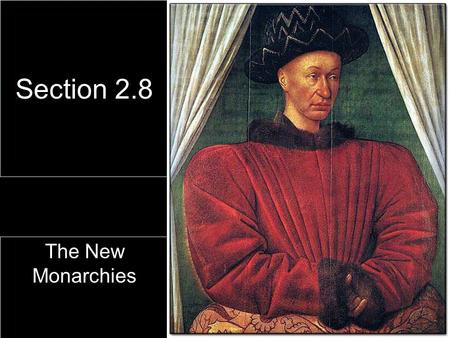 Section 2.8 The New Monarchies. Monarchs begin to crack Feudalism Guarantee protection of law Heredity viewed favorably –Bourgeoisie (town people) Begin.