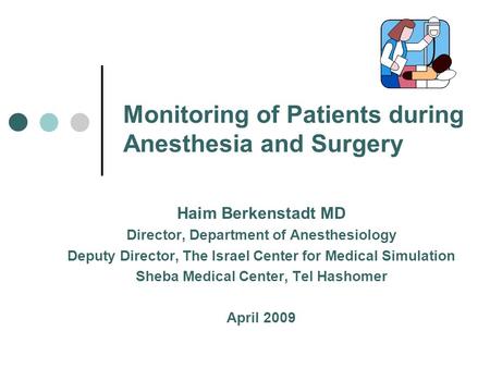 Monitoring of Patients during Anesthesia and Surgery Haim Berkenstadt MD Director, Department of Anesthesiology Deputy Director, The Israel Center for.