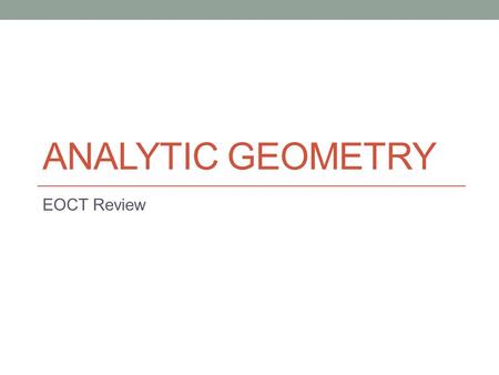 Analytic Geometry EOCT Review.