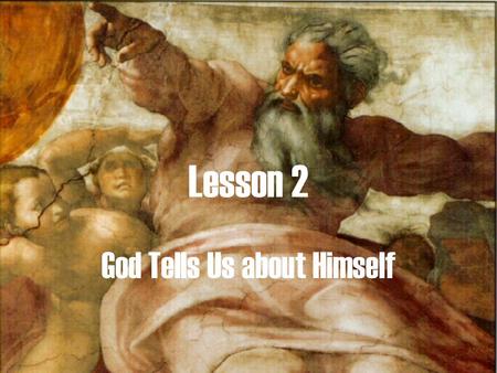 Lesson 2 God Tells Us about Himself. Is there a God?