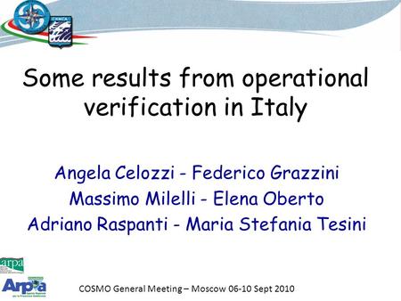 COSMO General Meeting – Moscow 06-10 Sept 2010 Some results from operational verification in Italy Angela Celozzi - Federico Grazzini Massimo Milelli -