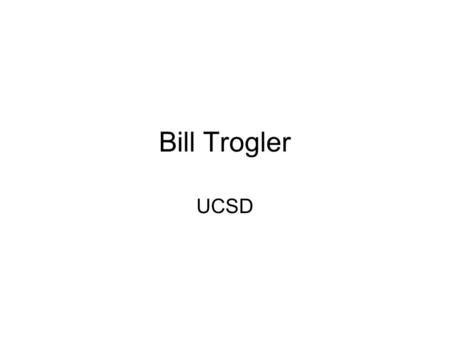 Bill Trogler UCSD.
