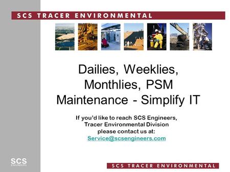 Dailies, Weeklies, Monthlies, PSM Maintenance - Simplify IT If you’d like to reach SCS Engineers, Tracer Environmental Division please contact us at: