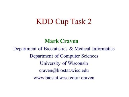 KDD Cup Task 2 Mark Craven Department of Biostatistics & Medical Informatics Department of Computer Sciences University of Wisconsin