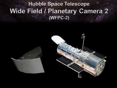 WFPC is pronounced “wif pic ”! WFPC 2 was installed during Hubble’s 1 st Servicing Mission, in December of 1993 WFPC 2 replaced the original WFPC, and.
