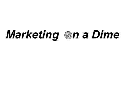 Marketing n a Dime. Marketing on a Dime 2 What is Marketing?