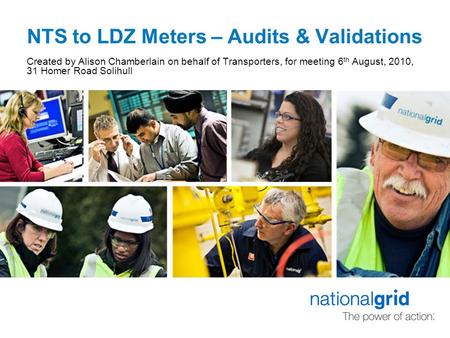 NTS to LDZ Meters – Audits & Validations Created by Alison Chamberlain on behalf of Transporters, for meeting 6 th August, 2010, 31 Homer Road Solihull.