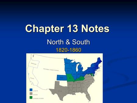Chapter 13 Notes North & South 1820-1860.
