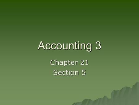 Accounting 3 Chapter 21 Section 5. Declining Balance Method of Depreciation  Declining-Balance Method of Depreciation – Multiplying the book value of.