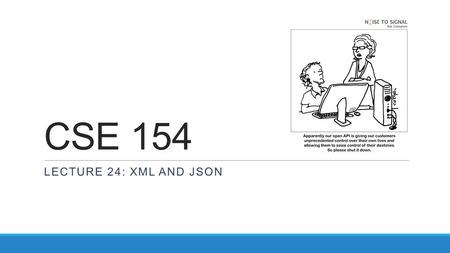 CSE 154 LECTURE 24: XML AND JSON. Debugging responseXML in Firebug can examine the entire XML document, its node/tree structure.
