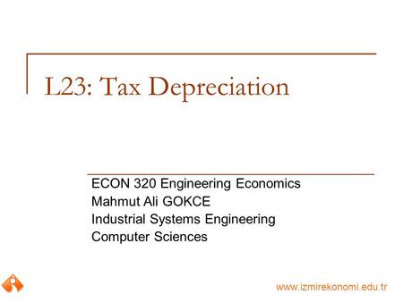 L23: Tax Depreciation ECON 320 Engineering Economics Mahmut Ali GOKCE