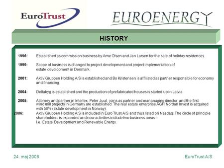 EuroTrust A/S 24. maj 2006 HISTORY 1996: Established as commission business by Arne Olsen and Jan Larsen for the sale of holiday residences. 1999:Scope.