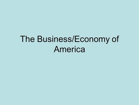 The Business/Economy of America. President Coolidge was Pro-Business What does “pro-business” mean? –Keep taxes down for business – have more in their.