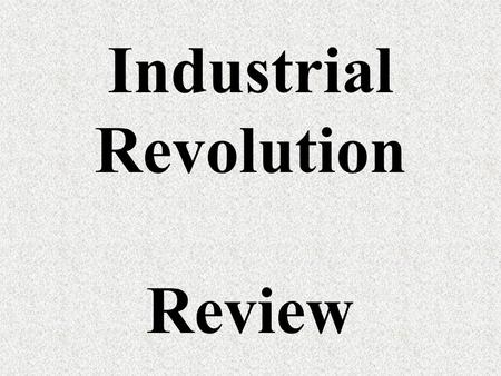 Industrial Revolution Review 1. Period from 18__ (end of the Civil War) to ______ 65 1900.