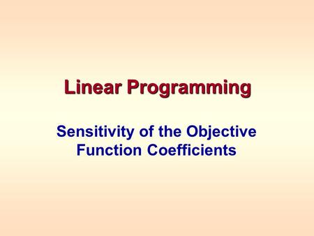 Linear Programming Sensitivity of the Objective Function Coefficients.