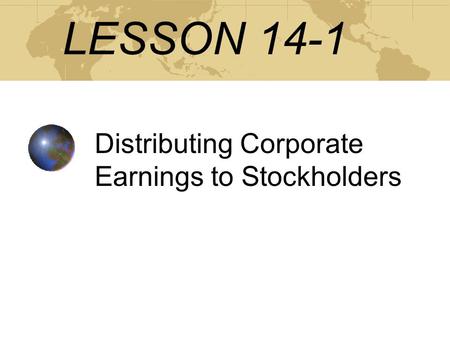 LESSON 14-1 Distributing Corporate Earnings to Stockholders.