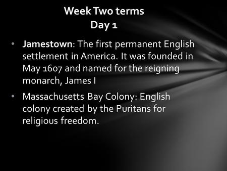 Jamestown: The first permanent English settlement in America. It was founded in May 1607 and named for the reigning monarch, James I Massachusetts Bay.