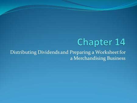 Distributing Dividends and Preparing a Worksheet for a Merchandising Business.