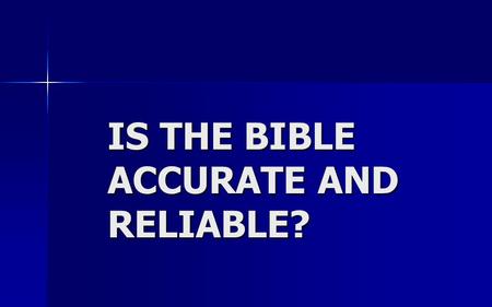 IS THE BIBLE ACCURATE AND RELIABLE?