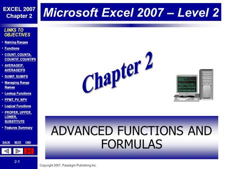 Copyright 2007, Paradigm Publishing Inc. EXCEL 2007 Chapter 2 BACKNEXTEND 2-1 LINKS TO OBJECTIVES Naming Ranges Functions COUNT, COUNTA, COUNTIF, COUNTIFS.