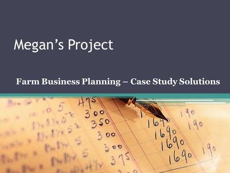 Megan’s Project Farm Business Planning – Case Study Solutions.