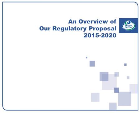 An Overview of Our Regulatory Proposal 2015-2020.