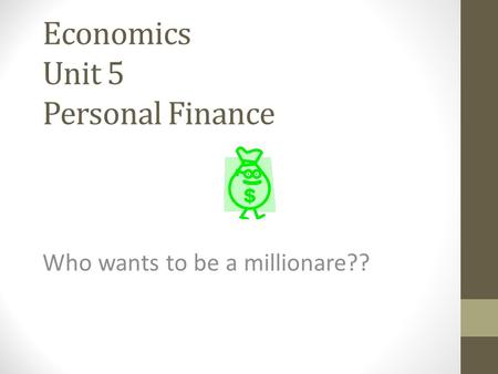 Economics Unit 5 Personal Finance Who wants to be a millionare??