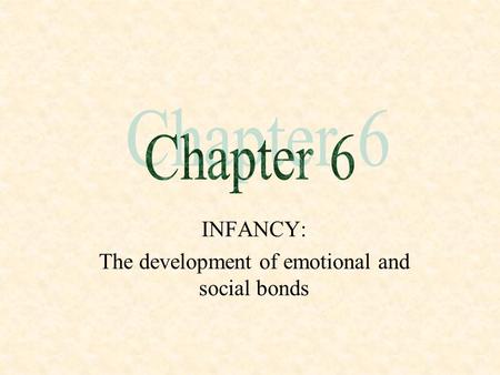 INFANCY: The development of emotional and social bonds
