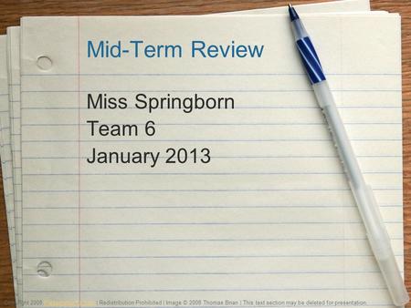 Mid-Term Review Miss Springborn Team 6 January 2013 Copyright 2008 PresentationFx.com | Redistribution Prohibited | Image © 2008 Thomas Brian | This text.